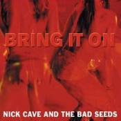 Nick Cave And The Bad Seeds : Bring It on